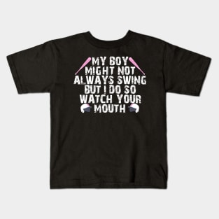 My boy might not always swing but I do so watch your mouth Kids T-Shirt